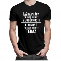 Ťažká práca prináša výhody v budúcnosti, lenivosť prináša výhody teraz - pánske tričko s potlačou