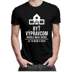 Byť výpravcom nebola moja voľba, ja to mám v krvi - pánske tričko s potlačou