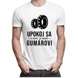 Upokoj sa a dovoľ to urobiť gumárovi - pánske tričko s potlačou