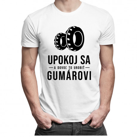 Upokoj sa a dovoľ to urobiť gumárovi - pánske tričko s potlačou