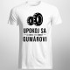 Upokoj sa a dovoľ to urobiť gumárovi - pánske tričko s potlačou