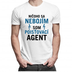 Ničoho sa nebojím, som poisťovací agent - pánske tričko s potlačou