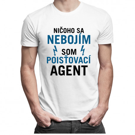 Ničoho sa nebojím, som poisťovací agent - pánske tričko s potlačou