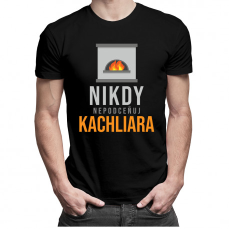 Nikdy nepodceňuj kachliara - pánske tričko s potlačou