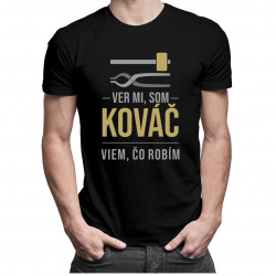 Ver mi, som kováč viem, čo robím - pánske tričko s potlačou