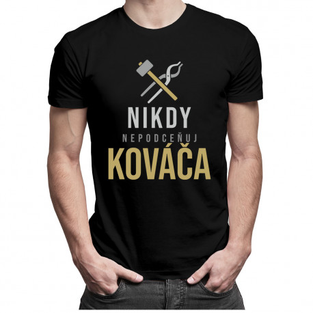 Nikdy nepodceňuj kováča - pánske tričko s potlačou