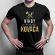 Nikdy nepodceňuj kováča - pánske tričko s potlačou