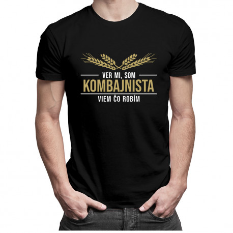 Ver mi, som kombajnista viem, čo robím - pánske tričko s potlačou
