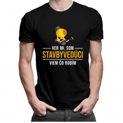Ver mi, som stavbyvedúci viem, čo robím - pánske tričko s potlačou