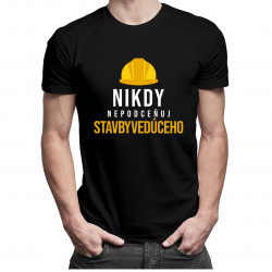 Nikdy nepodceňuj stavbyvedúceho - pánske tričko s potlačou