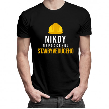Nikdy nepodceňuj stavbyvedúceho - pánske tričko s potlačou