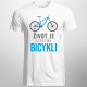 Život je lepší na bicykli - Pánske tričko s potlačou
