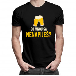So mnou sa nenapiješ? - pánske tričko s potlačou