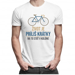 Život je príliš krátky na to stáť v kolóne - Pánske tričko s potlačou