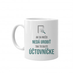 Ak sa niečo nedá urobiť, tak to dajte účtovníčke - keramický hrnček s potlačou