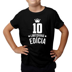 10 rokov Limitovaná edícia - detské tričko s potlačou - darček k narodeninám