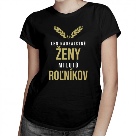 Len naozajstné ženy milujú roľníkov - dámske tričko s potlačou