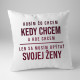 Robím čo chcem, kedy chcem a kde chcem - vankúš s potlačou