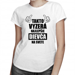 Takto vyzerá najlepšie dievča na svete - dámske tričko s potlačou