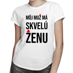 Môj muž má skvelú ženu - dámske tričko s potlačou
