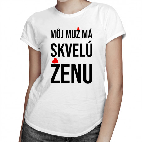 Môj muž má skvelú ženu - dámske tričko s potlačou