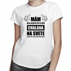 Mám najkrajšieho chalana na svete - dámske tričko s potlačou