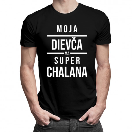 Moja dievča má super chalana - pánske tričko s potlačou