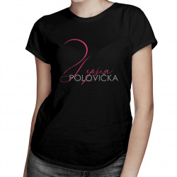 Lepšia polovička - dámske tričko s potlačou