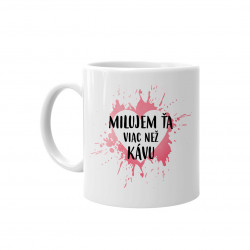 Milujem Ťa viac než kávu - keramický hrnček s potlačou