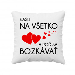 Kašli na všetko a poď sa bozkávať - vankúš s potlačou
