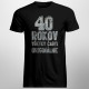 40 rokov - všetky časti originálne - pánske tričko s potlačou