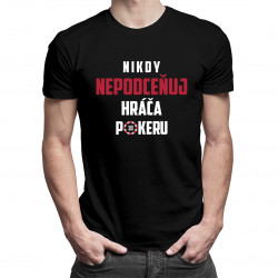 Nikdy nepodceňuj hráča pokeru - pánske tričko s potlačou