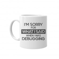I'm sorry for what I said when I was debugging - keramický hrnček s potlačou