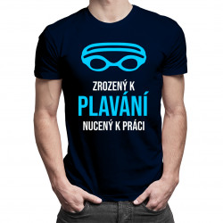 Narodený do plávania, nútený pracovať - pánske tričko s potlačou