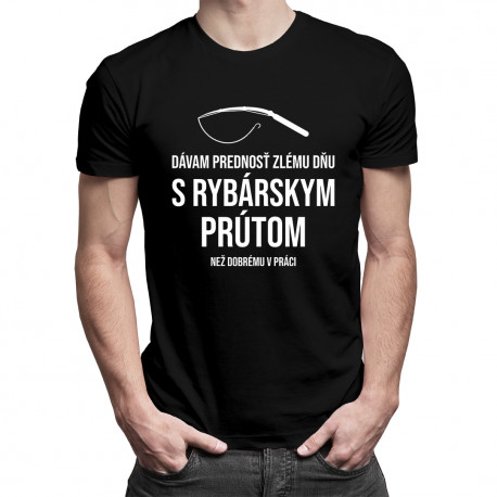 Dávam prednosť zlému dňu s rybárskym prútom - pánske tričko s potlačou