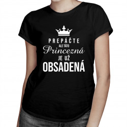 Prepáčte, ale táto princezná je už obsadená - dámske tričko s potlačou