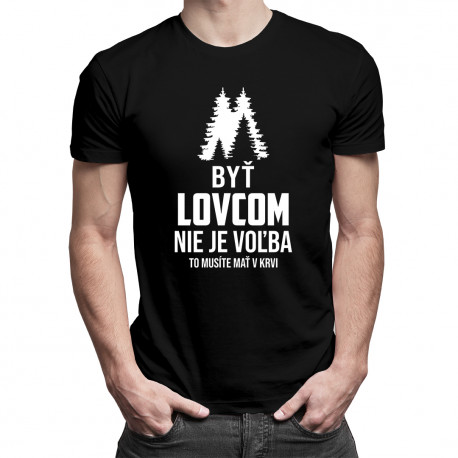 Byť lovcom nie je voľba – to musíte mať v krvi - pánske tričko s potlačou