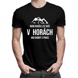 Mám radšej zlý deň v horách ako dobrý v práci - pánske tričko s potlačou