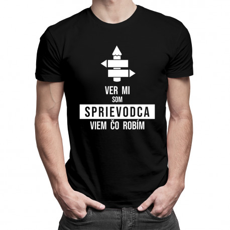 Ver mi, som sprievodca, viem, čo robím - pánske tričko s potlačou