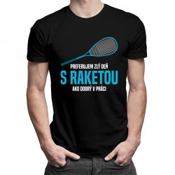 Preferujem zlý deň s raketou ako dobrý v práci - pánske tričko s potlačou
