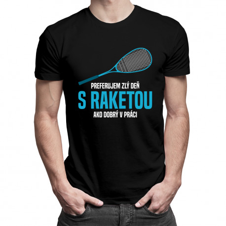 Preferujem zlý deň s raketou ako dobrý v práci - pánske tričko s potlačou