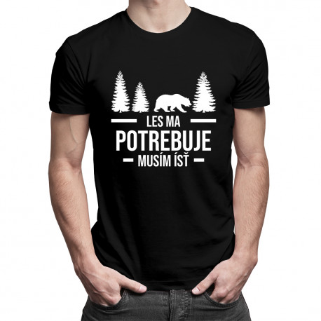 Les ma potrebuje. Musím ísť - pánske tričko s potlačou