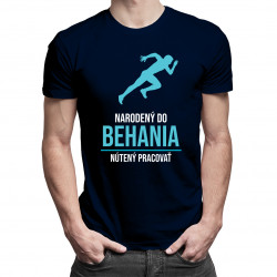 Narodený do behania, nútený pracovať - pánske tričko s potlačou