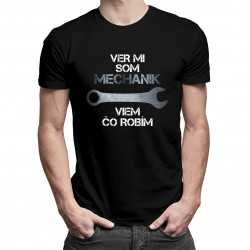 Ver mi, som mechanik, viem, čo robím - pánske tričko s potlačou