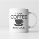 I turn coffee into code- keramický hrnček s potlačou