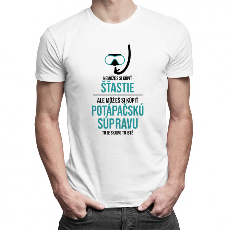 Nemôžeš si kúpiť šťastie, ale môžeš si kúpiť potápačskú súpravu - pánske tričko s potlačou