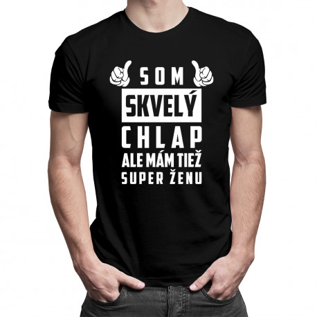 Som skvelý chlap, ale mám tiež super ženu - pánske tričko s potlačou