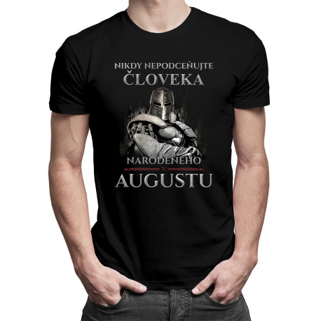 Nikdy nepodceňujte človeka narodeného v augustu - pánske tričko s potlačou