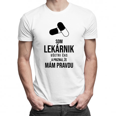 Som lekárnik - ušetri čas a priznaj, že mám pravdu - pánske tričko s potlačou