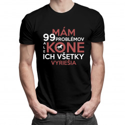 Mám 99 problémov, ale kone ich všetky vyriešia - pánske tričko s potlačou